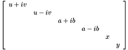 $ \left[ \begin{array}{cccccc} u+iv & & & & & \\ & u-iv & & & & \\ & & a+ib & & & \\ & & & a-ib & & \\ & & & & x & \\ & & & & & y \\ \end{array} \right] $