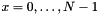 $ x=0,\dots,N-1 $