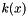 $ k(x) $