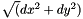 $ \sqrt(dx^2+dy^2) $