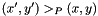 $ (x',y') >_P (x,y) $