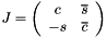 $ J = \left ( \begin{array}{cc} c & \overline s \\ -s & \overline c \end{array} \right ) $