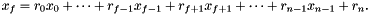 \[ x_f = r_0 x_0 + \cdots + r_{f-1}x_{f-1} + r_{f+1}x_{f+1} + \cdots + r_{n-1}x_{n-1} + r_n. \]